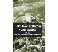 Third Wave Feminism: A Critical Exploration