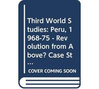 Third World Studies (Course U204): Peru 1968-75: Revolutions From Above?: Case Study 10