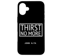 Thirst No More Bible Verse John 4:14 Christian Living Case for iPhone 16 Plus