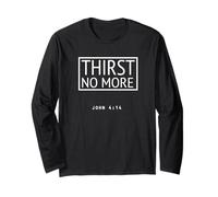 Thirst No More Bible Verse John 4:14 Christian Living Long Sleeve T-Shirt