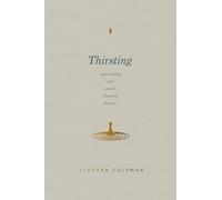Thirsting: Quenching Our Soul’s Deepest Desire
