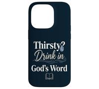 Thirsty? Drink In God's Word Case for iPhone 14 Pro