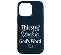 Thirsty? Drink In God's Word Case for iPhone 14 Pro Max