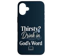 Thirsty? Drink In God's Word Case for iPhone 16 Plus