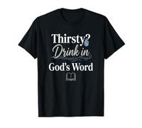 Thirsty? Drink in God's Word T-Shirt