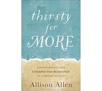 Thirsty for More: Discovering God's Unexpected Blessings in a Desert Season