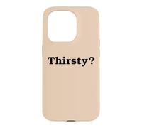 Thirsty? Funny Cool Flirty Thirst Trap Slogan Sarcastic Pun Case for iPhone 15 Pro