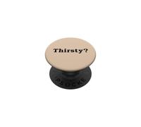 Thirsty? Funny Cool Flirty Thirst Trap Slogan Sarcastic Pun PopSockets Adhesive PopGrip