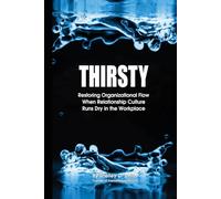 THIRSTY: Restoring Organizational Flow When Relationship-Culture Runs Dry in the Workplace