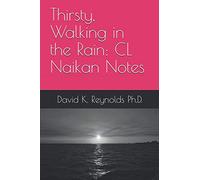 Thirsty, Walking in the Rain: CL Naikan Notes (Constructive Living Book)