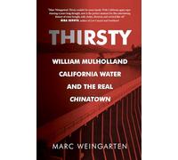 Thirsty: William Mulholland, California Water, and the Real Chinatown