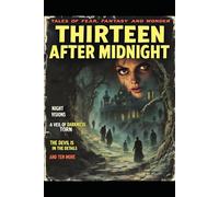 Thirteen After Midnight: When the clocks forget what hour it is… these stories remember.