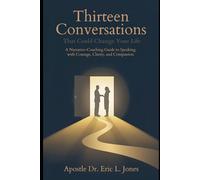 THIRTEEN CONVERSATIONS THAT COULD CHANGE YOUR LIFE: A Narrative-Coaching Guide to Speaking with Courage, Clarity, and Compassion