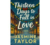 Thirteen Days to Fall in Love: Sometimes Christmas gives you exactly what you weren’t looking for