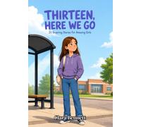 Thirteen, Here We Go: 20 Inspiring Stories For Amazing Girls