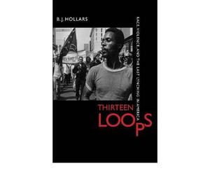 [( Thirteen Loops: Race, Violence, and the Last Lynching in America )] [by: B.J. Hollars] [Sep-2011]