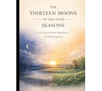 Thirteen Moons: A Seasonal Calendar Beginning at the Spring Equinox From the Lunar Pathways Series 2026-2027