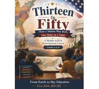 Thirteen to Fifty How a Nation Was Built, One State at a Time: A Middle School Investigation Course | Grades 6-8