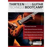 Thirteen Week Guitar Technique Bootcamp - Advanced Level: Your 13 Week Practice Plan to Master Picking, Legato, Sweeping & Tapping (How to Practice Guitar)