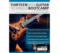Thirteen W uitar Technique Bootcamp - Intermediate Level: 13 Powerful Practice Routines for Picking, Legato, Sweeping and Tapping Mastery (How to Practice Guitar)