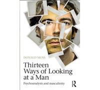 [( Thirteen Ways of Looking at a Man: Psychoanalysis and Masculinity )] [by: Donald Moss] [Jul-2012]