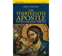 Thirteenth Apostle (Revised Edition): What the Gospel of Judas Really Says
