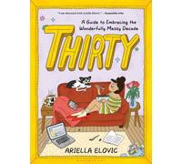 Thirty : A Guide to Embracing the Wonderfully Messy Decade