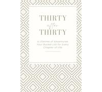 Thirty After Thirty: A Lifetime of Adventures. Your Bucket List for Every Chapter of Life