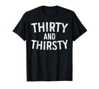 Thirty and Thirsty Shirt Men Women 30th Birthday T-Shirt