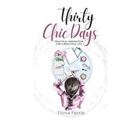 Thirty Chic Days: Practical inspiration for a beautiful life