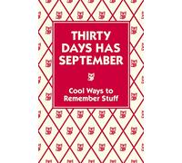 Thirty Days Has September: Cool Ways to Remember Stuff