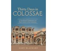 Thirty Days in Colossae: A Devotional Commentary on Paul's Letter to the Colossians