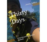 Thirty Days: In the Mind of a Recovered Alcoholic
