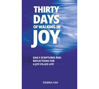 THIRTY DAYS OF WALKING IN JOY: DAILY SCRIPTURES AND REFLECTIONS FOR A JOY-FILED LIFE