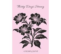 Thirty Days Strong - Black Floral (LARGE PRINT): A Guided Sobriety Diary Notebook With Daily Prompts for Women Healing from Alcoholism and Addiction.