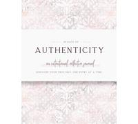 Thirty Days to Authenticity: An Intentional, Reflective Journal to Discover Your True Self