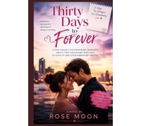 Thirty Days to Forever: A Fast-Paced Contemporary Romance About Two Strangers Who Fall in Love in One Extraordinary Month (The Billionaire Brotherhood)