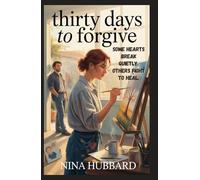 THIRTY DAYS TO FORGIVE: SOME HEARTS BREAK QUIETLY. OTHERS FIGHT TO HEAL.