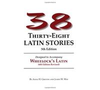Thirty-Eight Latin Stories Designed to Accompany Wheelock's Latin (Latin Edition) by Anne H. Groton (2004-07-30)