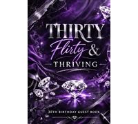 Thirty, Flirty & Thriving: 30th Birthday Guest Book - Wishes, Advice and Memories Keepsake