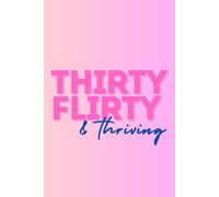 Thirty, Flirty, & Thriving Journal: 30th birthday gift for friends and family