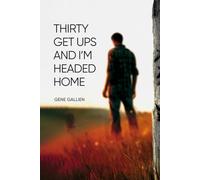 Thirty Get Ups and I’m Getting Home