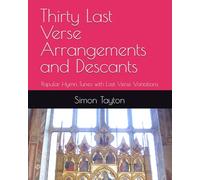 Thirty Last Verse Arrangements and Descants: Popular Hymn Tunes with Last Verse Variations