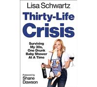 Thirty-Life Crisis: Navigating My Thirties, One Drunk Baby Shower at a Time