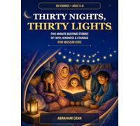 Thirty Nights, Thirty Lights: Five-Minute Bedtime Stories of Faith, Kindness & Courage for Muslim Kids