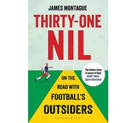 Thirty-One Nil: On the Road With Football's Outsiders