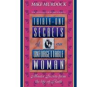 Thirty-One Secrets of an Unforgettable Woman (Wisdom for Women Series): Written by Mike Murdoch, 1994 Edition, Publisher: Wisdom International [Paperback]