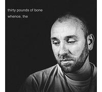 Thirty Pounds of Bone - whence, the [VINYL]