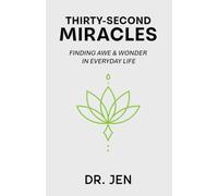 Thirty-Second Miracles: Finding Awe & Wonder in Everyday Life