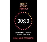 Thirty Second Theology: Questions and Answers to Build Your Faith